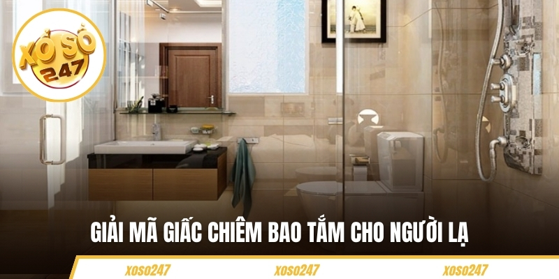 Giải mã giấc chiêm bao tắm cho người lạ