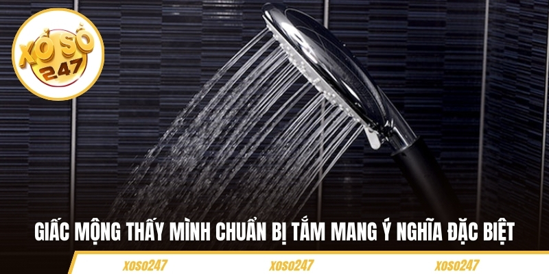 Giấc mộng thấy mình chuẩn bị tắm mang ý nghĩa đặc biệt