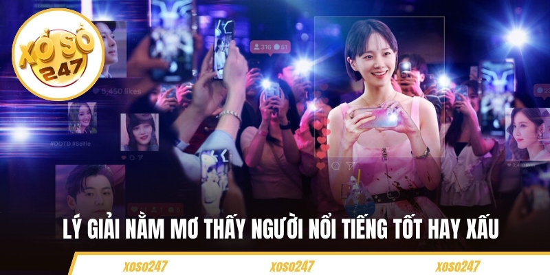 Lý giải nằm mơ thấy người nổi tiếng tốt hay xấu