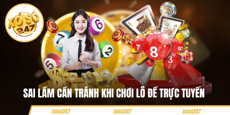 Sai Lầm Cần Tránh Khi Chơi Lô Đề Trực Tuyến Bạn Cần Biết