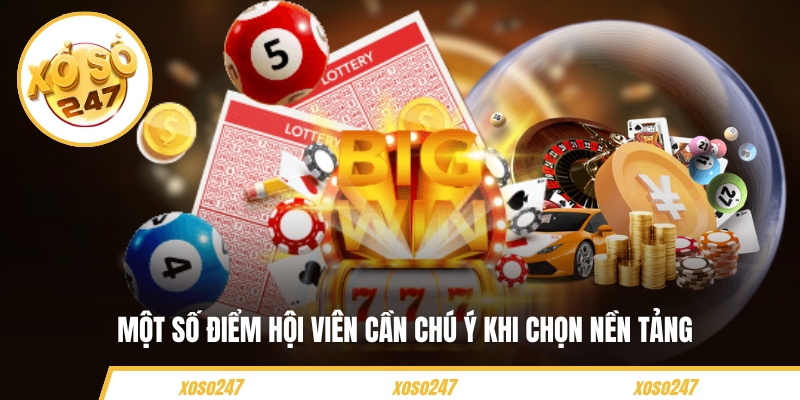 Một số điểm hội viên cần chú ý khi chọn nền tảng 