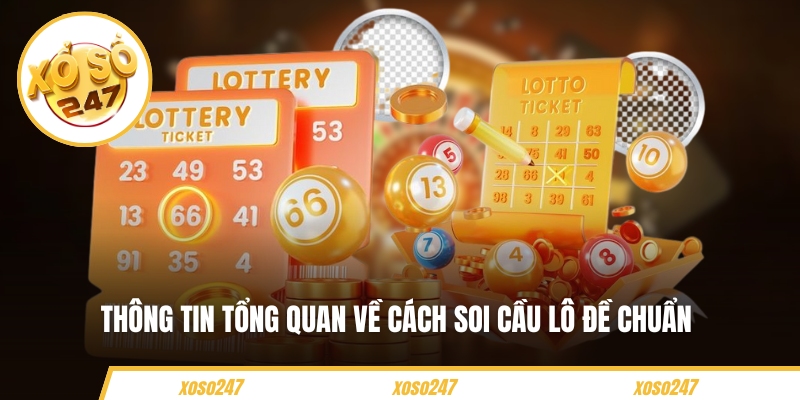 Soi Cầu Lô Đề Chuẩn – Tips Chọn Số Vàng Cho Từng Khung Giờ 2 Thông tin tổng quan về cách soi cầu lô đề chuẩn