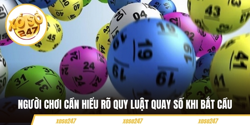 Người chơi cần hiểu rõ quy luật quay số khi bắt cầu