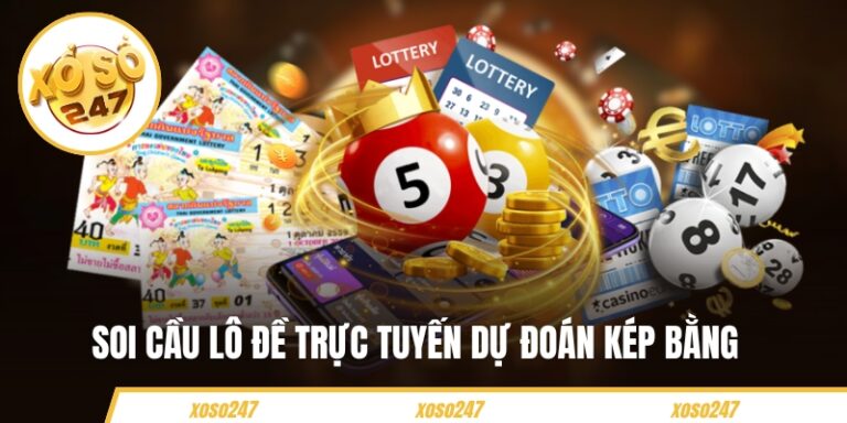 Cách Soi Cầu Lô Đề Trực Tuyến Dự Đoán Kép Bằng Từ XOSO247