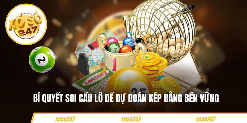 Bí quyết soi cầu lô đề dự đoán kép bằng bền vững