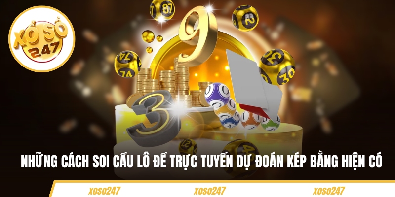 Những cách soi cầu lô đề trực tuyến dự đoán kép bằng hiện có