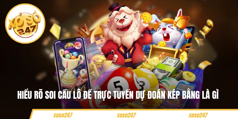 Hiểu rõ soi cầu lô đề trực tuyến dự đoán kép bằng là gì