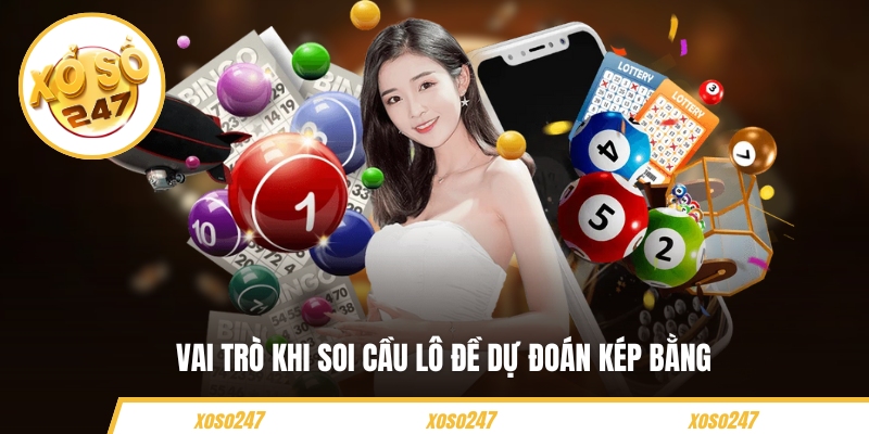 Vai trò khi soi cầu lô đề dự đoán kép bằng