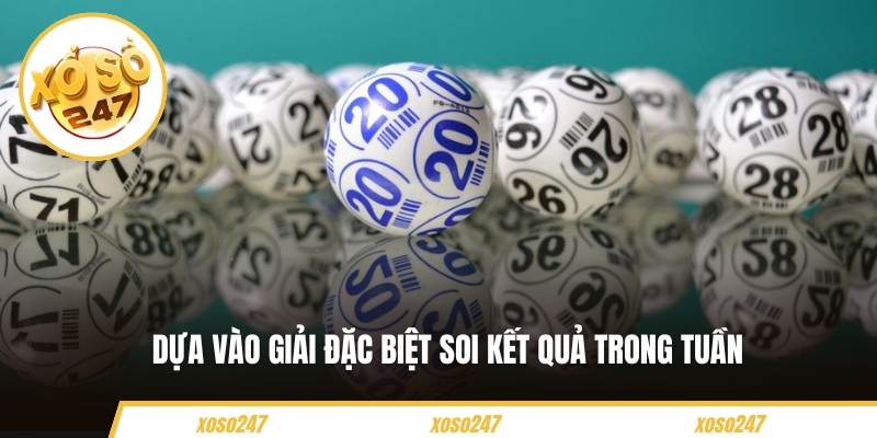 Dựa vào giải đặc biệt soi kết quả trong tuần