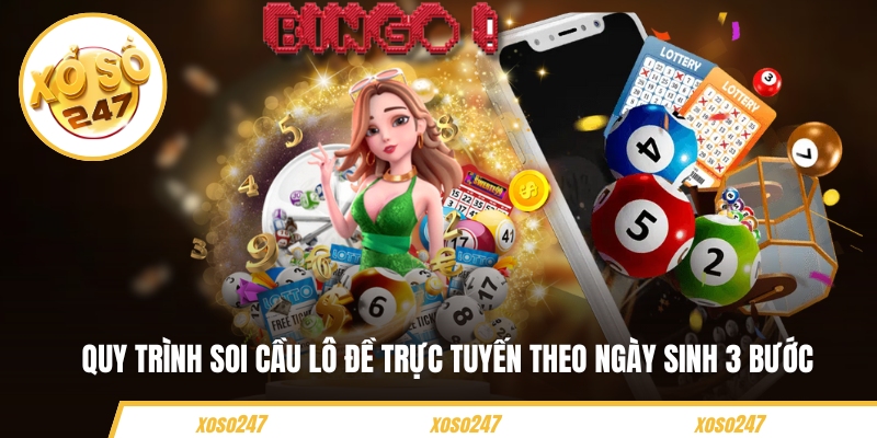 Quy trình soi cầu lô đề trực tuyến theo ngày sinh 3 bước