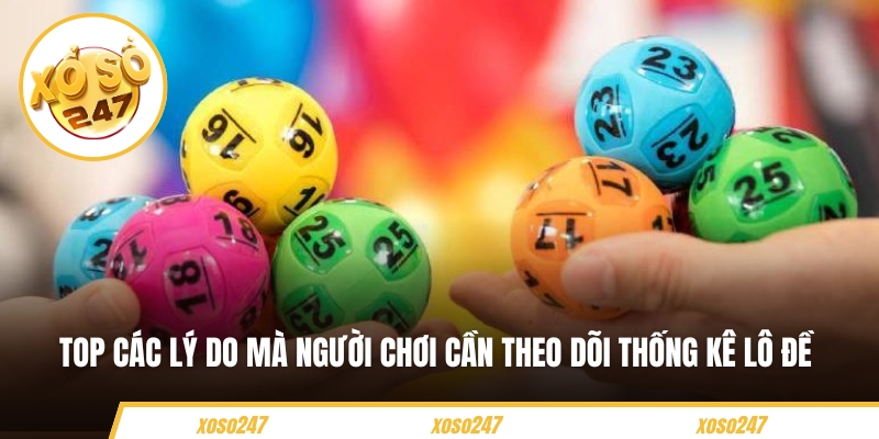 Top các lý do mà người chơi cần theo dõi thống kê lô đề 