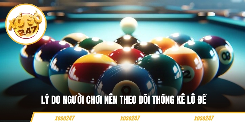 Lý do người chơi nên theo dõi thống kê lô đề 