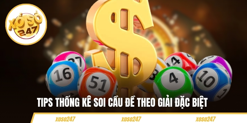 Tips thống kê soi cầu đề theo giải đặc biệt