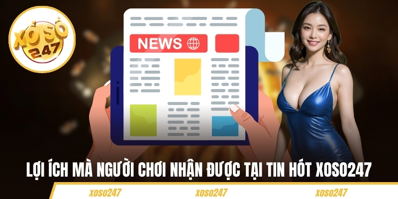Lợi ích mà người chơi nhận được tại tin hót Xoso247