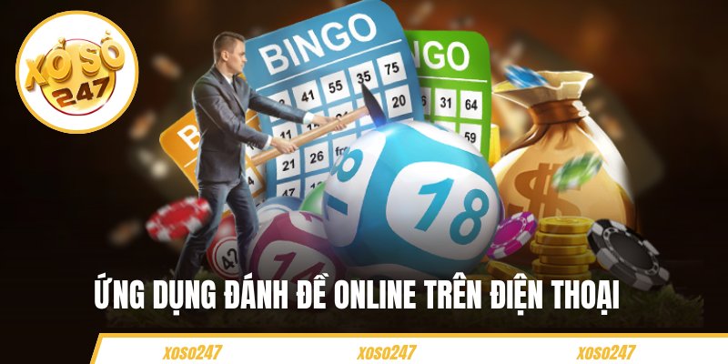 Ứng Dụng Đánh Đề Online Trên Điện Thoại Hiệu Quả Từ Xoso247