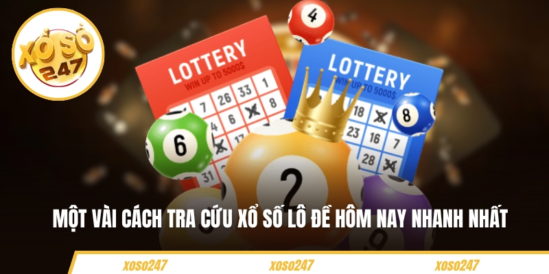 Một vài cách tra cứu xổ số lô đề hôm nay nhanh nhất
