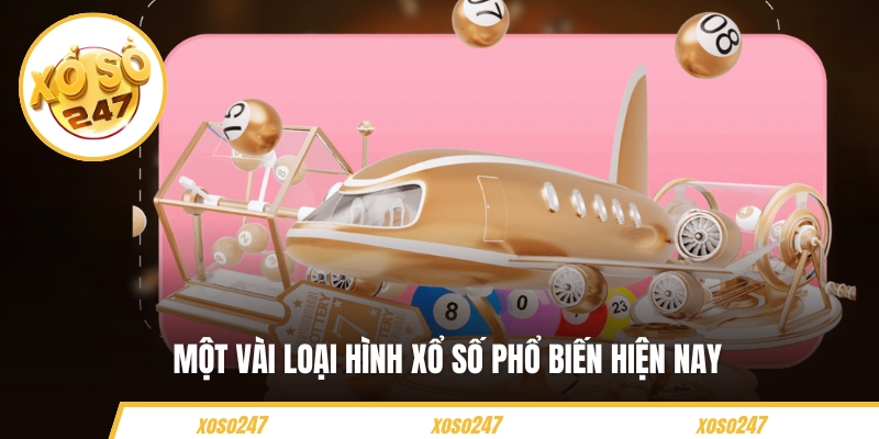 Một vài loại hình xổ số phổ biến hiện nay