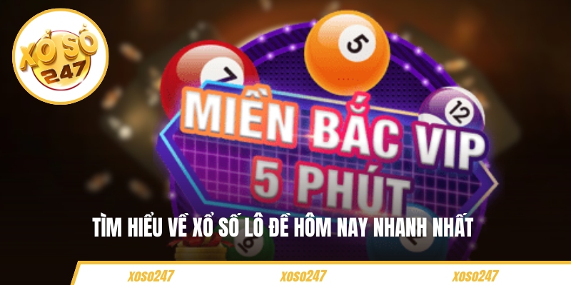 Tìm hiểu về xổ số lô đề hôm nay nhanh nhất