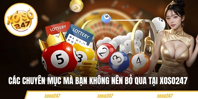 Các chuyên mục mà bạn không nên bỏ qua tại Xoso247 
